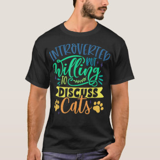 Camiseta Apresentado, mas disposto a discutir gatos, Cat Mã
