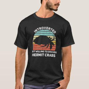Camiseta Apresentado, Mas Disposto A Discutir Hermit Crabs 