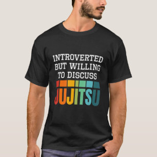 Camiseta Apresentado, Mas Disposto A Discutir Ju Jitsu