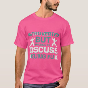 Camiseta Apresentado Mas Disposto A Discutir Kung Fu