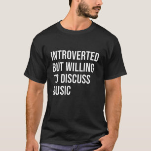 Camiseta Apresentado, Mas Disposto A Discutir Música Para M