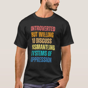 Camiseta Apresentado, Mas Disposto A Discutir O Desmantelam
