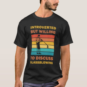 Camiseta Apresentado mas disposto a discutir o Glassblowing