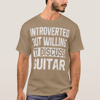 Camiseta Apresentado, Mas Disposto A Discutir O Guitar Musi