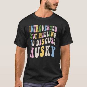Camiseta Apresentado Mas Disposto A Discutir O Husky Siberi