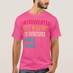 Camiseta Apresentado, Mas Disposto A Discutir O Scuba Divin