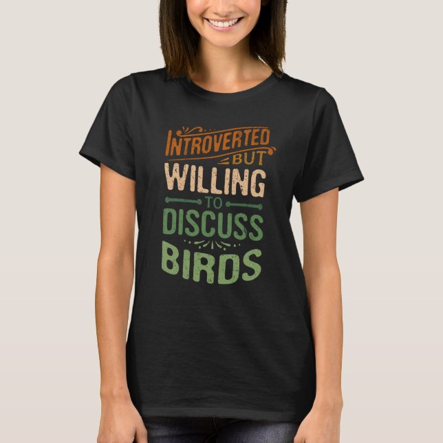 Camiseta Apresentado, Mas Disposto A Discutir Pássaros Que  (Frente)
