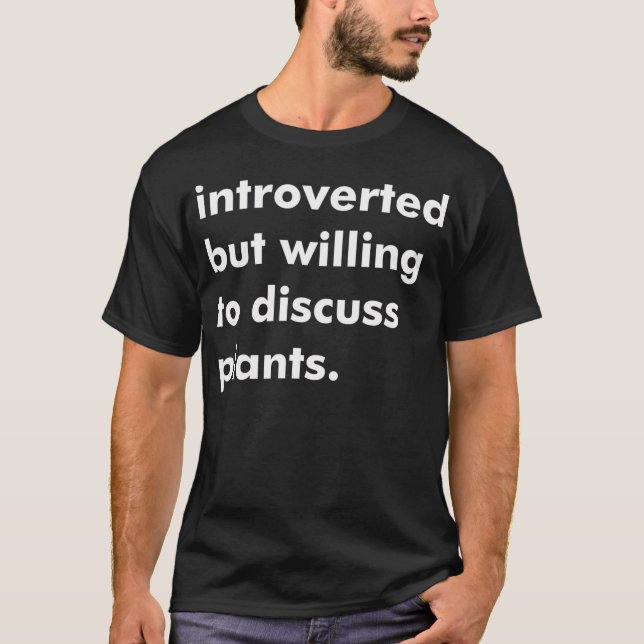Camiseta Apresentado Mas Disposto A Discutir Plantas (Frente)