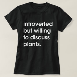 Camiseta Apresentado mas disposto a discutir plantas.