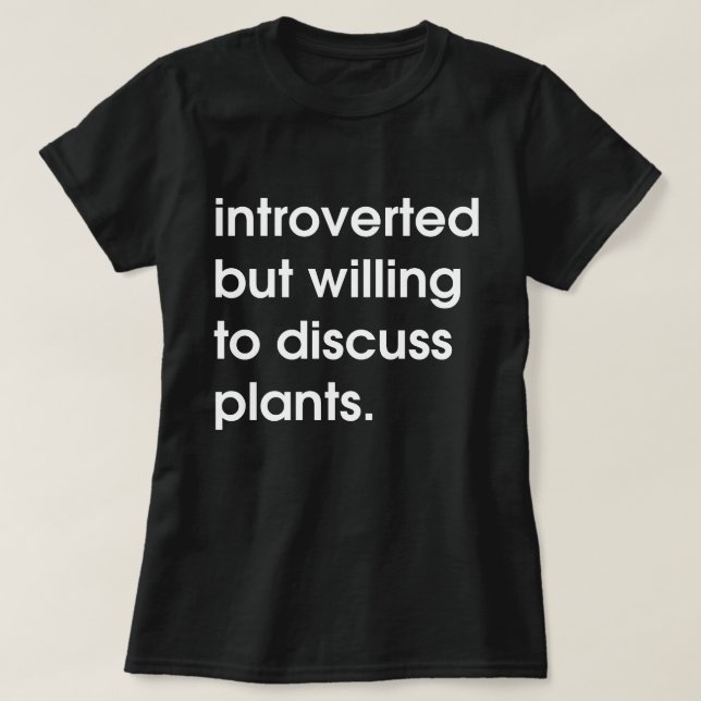 Camiseta Apresentado mas disposto a discutir plantas. (Frente do Design)