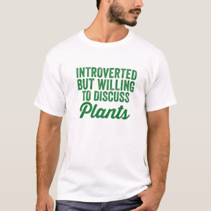 Camiseta Apresentado, Mas Disposto A Discutir Plantas Sobre