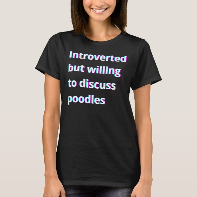 Camiseta Apresentado, Mas Disposto A Discutir Poodles (Frente)