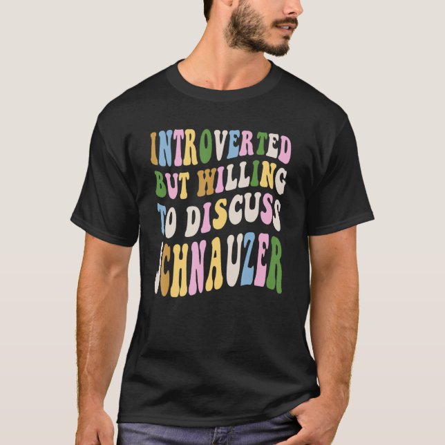 Camiseta Apresentado, Mas Disposto A Discutir Schnauzer Com (Frente)