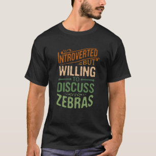 Camiseta Apresentado Mas Disposto A Discutir Zebras Animal 