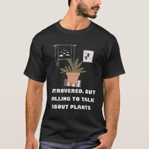 Camiseta Apresentado, Mas Disposto A Falar Sobre Plantas Ho