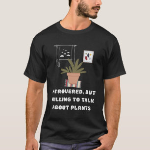 Camiseta Apresentado, Mas Disposto A Falar Sobre Plantas Ho