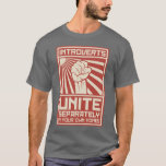 Camiseta Apresentamos Unir Separadamente Em Suas Próprias C<br><div class="desc">Apresentadores,  UNITE!  Er... separadamente.  Em suas casas.  É provavelmente difícil reunir as massas misantrópicas e/ou agorafóbicas mesmo com a propaganda mais eficaz.</div>