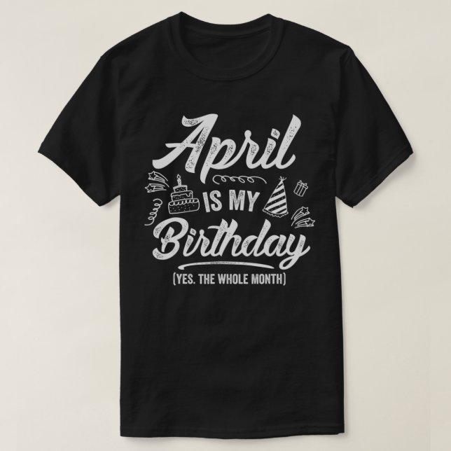 Camiseta April É Meu Aniversário Sim O Mês Todo Engraçado A (Frente do Design)