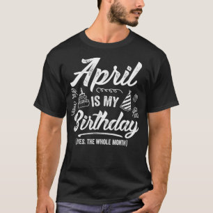 Camiseta April É Meu Aniversário Sim O Mês Todo Engraçado A