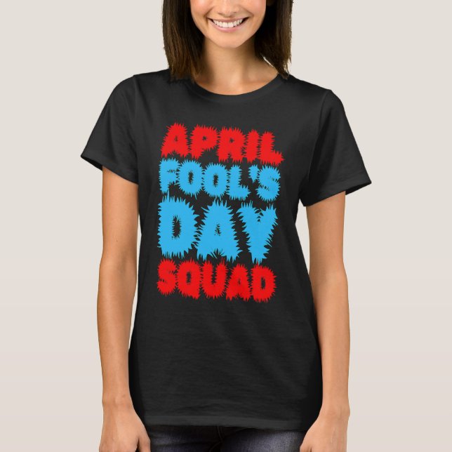 Camiseta April Fools Day Squad Pranks Quote April Fool's Da (Frente)