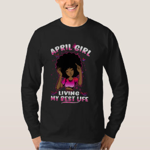 Camiseta April Girl Living My Best Life Womens Engraçado Bi