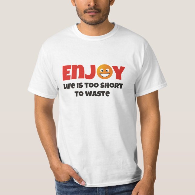 Camiseta Aproveite ... a vida é muito curta para desperdiça (Frente)
