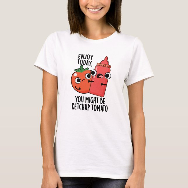 Camiseta Aproveite hoje Ketchup Tomato Engraçado Comida Pun (Frente)