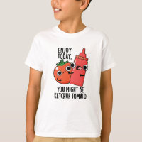 Aproveite hoje Ketchup Tomato Engraçado Comida Pun