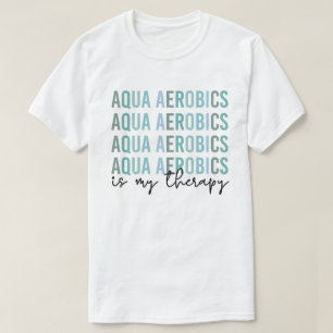 Camiseta Aqua Aerobics é o meu presente de Therapy Water Ae