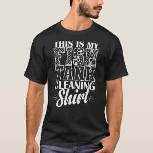 Camiseta Aquário Este é o meu tanque de peixe, Limpando o c
