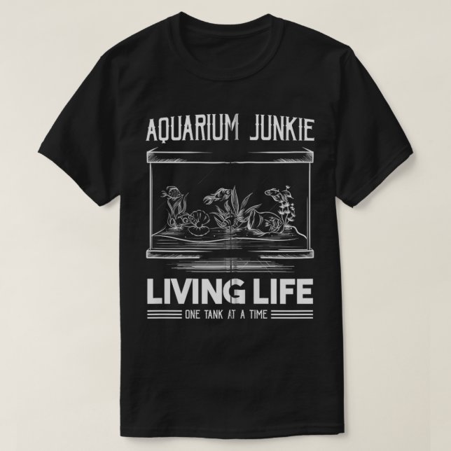 Camiseta Aquário Junkie Vivendo A Vida Um Tanque De Cada Ve (Frente do Design)