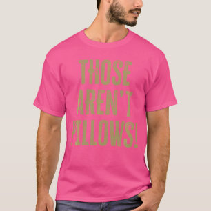 Camiseta Aqueles não são travesseiros Citação de filme de c