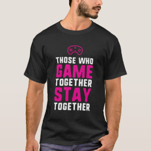 Camiseta Aqueles Que Jogam Juntos Fiquem Juntos No Golpe De