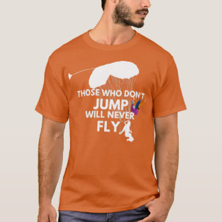 Camiseta Aqueles Que Não Saltam Nunca Voarão No Skydiving