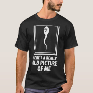 Camiseta Aqui está uma imagem muito antiga de meu esperma d