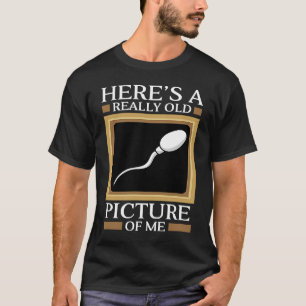 Camiseta Aqui está uma imagem muito antiga de mim Gag Sperm