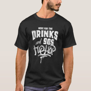 Camiseta Aqui Para As Bebidas E Os Anos 90 Hip Hop Engraçad