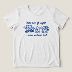 Camiseta Aqui Vamos Nós de Novo, Quer Dizer, Bem-Vindos de