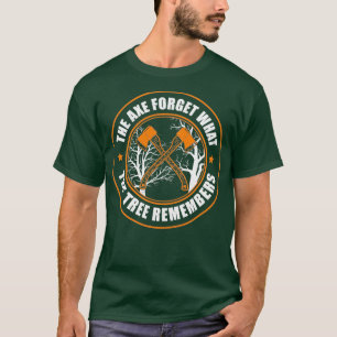 Camiseta Arborist Axe Forgets Tree Remember Funny Tree Surg