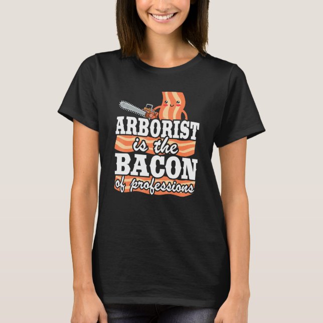 Camiseta Arborist É O Bacon Do Pai De Logger Das Profissões (Frente)