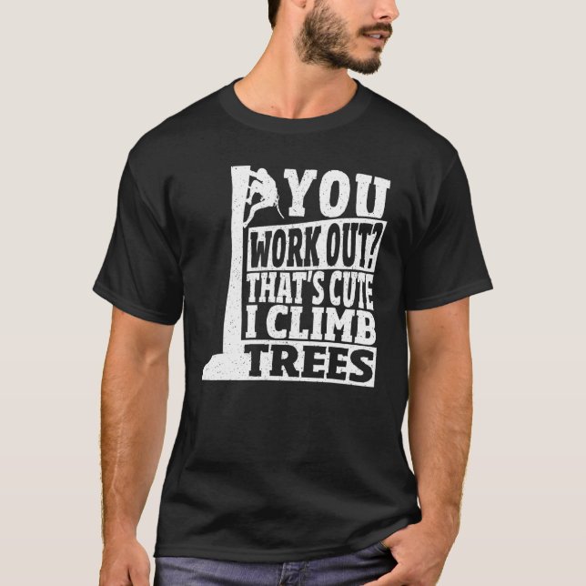 Camiseta Arborist You Work Out That s Cute I Climb Trees Cl (Frente)