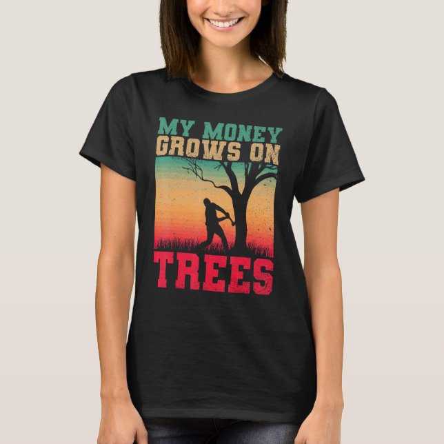Camiseta Arborists My Money Grows On Trees Tree Cutters Tre (Frente)