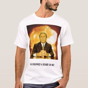 Camiseta arbusto, você deixou cair uma bomba em mim!