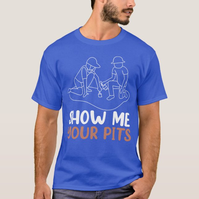 Camiseta Archaeology Show Me Your Pits Funny Archeologist f (Frente)