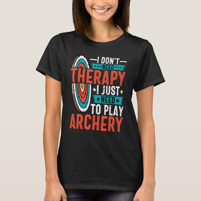 Camiseta Archer, eu só preciso tocar a seta Archery Archer (Frente)