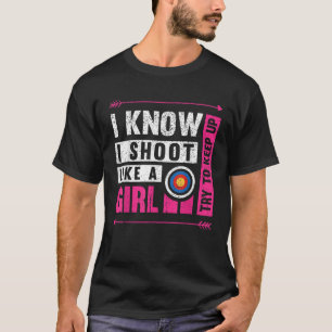 Camiseta Archery, Eu Atirei Como Uma Garota Tentando Contin