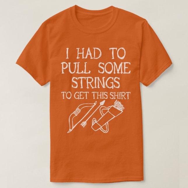 Camiseta Archery Eu Tive Que Puxar Algumas Cordas (Frente do Design)