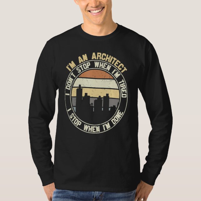 Camiseta Architect I Don't Stop When Done  Sayings Graphic (Frente)