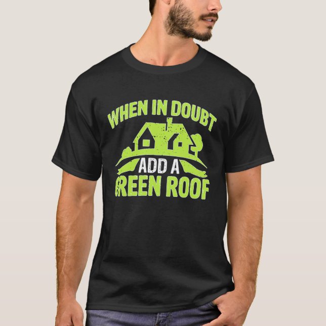 Camiseta Architect When In Doubt Add A Green Roof (Frente)