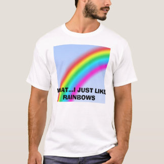 Camiseta arco-íris, O QUE… I APENAS GOSTA DE ARCOS-ÍRIS